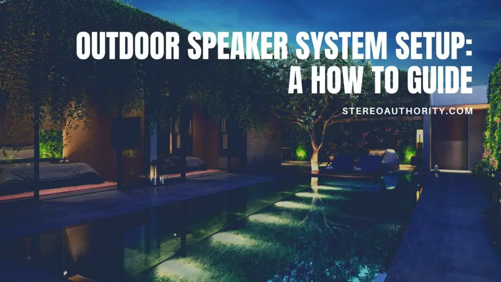 Outdoor Speaker System Setup How to Guide Stereo Authority